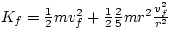 $K_{f} = \frac{1}{2}mv_{f}^{2} + 
\frac{1}{2}\frac{2}{5}mr^{2}\frac{v_{f}^{2}}{r^{2}}$
