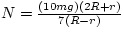 $N = \frac{(10mg)(2R+r)}{7(R-r)}$