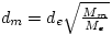 $d_{m} = d_{e} \sqrt{\frac{M_{m}}{M_{e}}}$
