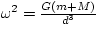 $\omega^{2} = \frac{G(m+M)}{d^{3}}$