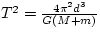 $T^{2} = \frac{4\pi^{2}d^{3}}{G(M+m)}$