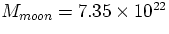 $M_{moon} = 7.35 \times 10^{22}$