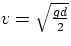 $v = \sqrt{\frac{gd}{2}}$