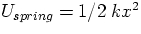 $U_{spring} = 1/2\:k x^2$