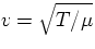 $v= \sqrt{T/\mu}$