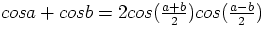 $cos a + cos b = 2 cos(\frac{a+b}{2}) cos(\frac{a-b}{2})$