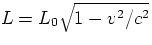 $L = L_{0} \sqrt{1-v^2/c^2}$