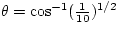 $\theta = \cos^{-1}(\frac{1}{10})^{1/2}$