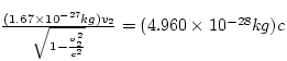 $\frac{(1.67 \times 10^{-27} kg) v_{2}}{\sqrt{1 - 
\frac{v_{2}^{2}}{c^{2}}}} = (4.960 \times 10^{-28} kg) c$