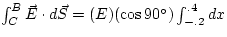 $\int_{C}^{B} \vec{E} \cdot d\vec{S} = (E)(\cos 
90{}^{\circ})\int_{-.2}^{.4} dx$