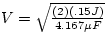 $V = \sqrt{\frac{(2)(.15 J)}{4.167 \mu F}}$