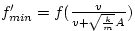 $f'_{min} = f(\frac{v}{v + \sqrt{\frac{k}{m}}A})$