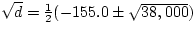 $\sqrt{d} = \frac{1}{2}(-155.0 \pm \sqrt{38,000})$