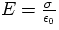 $E = \frac{\sigma}{\epsilon_0}$