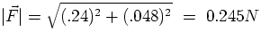 $\vert\vec{F}\vert = \sqrt{(.24)^{2} + (.048)^{2}} ~=~ 0.245 N$