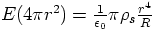 $E (4 \pi r^{2}) = \frac{1}{\epsilon_{0}} \pi \rho_{s} 
\frac{r^{4}}{R}$