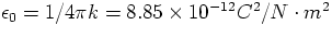 $\epsilon_0 = 1/4\pi k = 8.85 \times 10^{-12} C^2/N\cdot m^2$