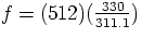 $f = (512)(\frac{330}{311.1})$