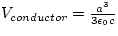 $V_{conductor} = \frac{a^{3}}{3 \epsilon_{0} c}$