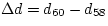 $\Delta d = d_{60}- d_{58}$