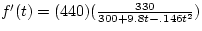 $f'(t) = (440)(\frac{330}{300 + 9.8 t - .146 t^{2}})$