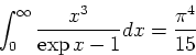 \begin{displaymath}
\int ^\infty _0 \frac{x^3}{\exp{x} -1} dx = \frac{\pi^4}{15}\end{displaymath}