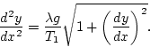 \begin{displaymath}
{\frac{d^{2}y}{dx^{2}}}={\frac{\lambda g}{T_{1}}}\sqrt{1+\left( {\frac{dy}{dx}}\right) ^{2}}.

\end{displaymath}