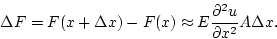 \begin{displaymath}
\Delta F=F(x+\Delta x)-F(x)\approx E{\frac{\partial ^{2}u}{\partial x^{2}}}A\Delta x.
\end{displaymath}