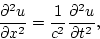 \begin{displaymath}
{\frac{\partial ^{2}u}{\partial x^{2}}}={\frac{1}{c^{2}}}{\frac{\partial
^{2}u}{\partial t^{2}}},

\end{displaymath}