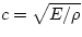 $c=\sqrt{E/\rho }$