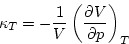 \begin{displaymath}
\kappa _{T}=-\frac{1}{V}\left( \frac{\partial V}{\partial p}\right) _{T}

\end{displaymath}