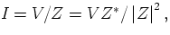 $I=V/Z=VZ^{*}/\left\vert Z\right\vert ^{2},$