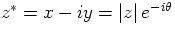 $z^{*}=x-iy=\left\vert z\right\vert e^{-i\theta }$