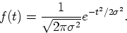 \begin{displaymath}
f(t)={\frac{1}{\sqrt{2\pi \sigma ^{2}}}}e^{-t^{2}/2\sigma ^{2}}.

\end{displaymath}