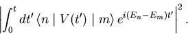 \begin{displaymath}
\left\vert \int_0^t dt^\prime   \langle n \mid V(t^\prime) \mid m \rangle
  e^{i(E_n - E_m) t^\prime} \right\vert^2 .
\end{displaymath}