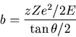 \begin{displaymath}b = \frac{z Ze^2/2E}{\tan \theta/2} \end{displaymath}