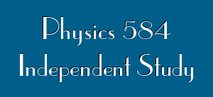 Physics 584: Independent Study