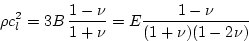 \begin{displaymath}
\rho c_{l}^{2}=3B\,\frac{1-\nu }{1+\nu }=E\frac{1-\nu }{(1+\nu )(1-2\nu )}
\end{displaymath}