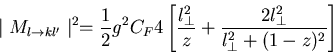\begin{displaymath}\mid M_{l \rightarrow k l^\prime} \mid^2 =
\frac{1}{2} g^2 C...
...\perp^2}{z} +
\frac{2 l_\perp^2}{l_\perp^2 + (1-z)^2} \right] \end{displaymath}