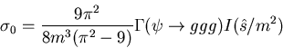 \begin{displaymath}\sigma_0 = \frac{9\pi^2}{8m^3(\pi^2-9)} \Gamma(\psi \rightarrow ggg)
I(\hat{s}/m^2) \end{displaymath}